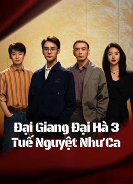 Phim Đại Giang Đại Hà 3: Tuế Nguyệt Như Ca - Like a Flowing River3 (2024)