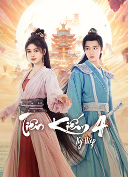 Phim Tiên Kiếm Kỳ Hiệp 4 - Sword and Fairy 4 (2024)