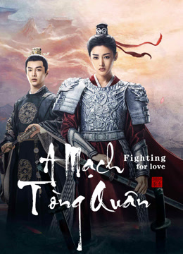 Xem phim A Mạch Tòng Quân - Fighting for love (2024)