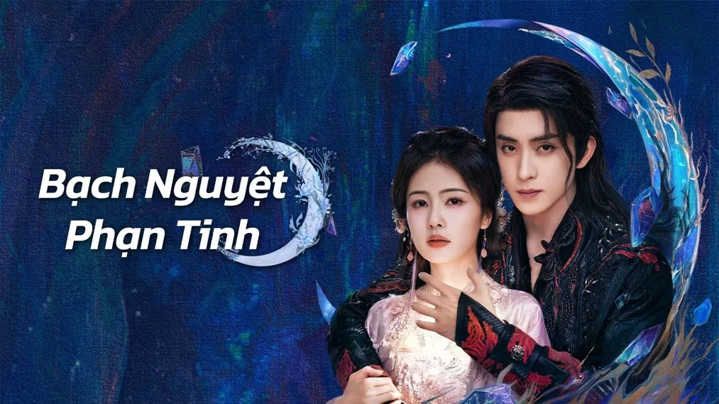 Phim Bạch Nguyệt Phạn Tinh - Moonlight Mystique (2024)