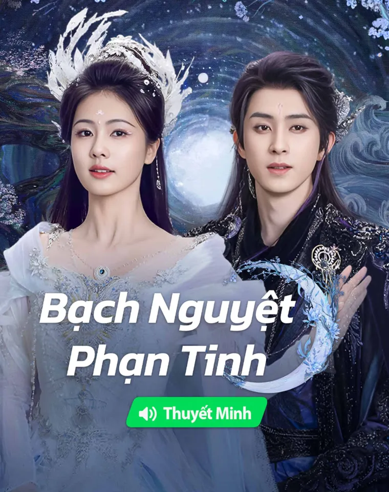 Phim 【Thuyết Minh】Bạch Nguyệt Phạn Tinh - Moonlight Mystique (2024)