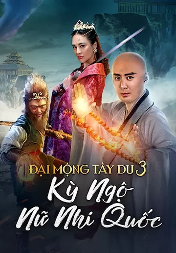 Phim Đại Mộng Tây Du 3: Kỳ Ngộ Nữ Nhi Quốc - The Dream Journey 3: The Land Of Many Perfumes (2017)