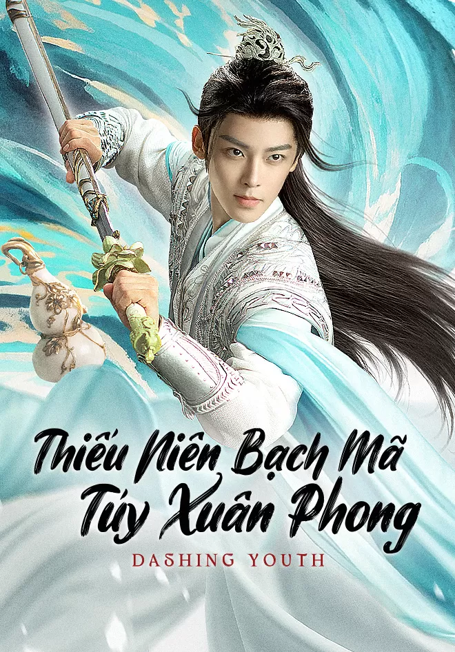 Phim Thiếu Niên Bạch Mã Tuý Xuân Phong - Dashing Youth (2024)