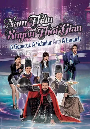 Xem phim Nam Thần Xuyên Thời Gian - A General A Scholar And An Eunuch (2017)