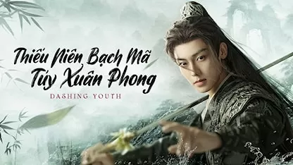 Phim Thiếu Niên Bạch Mã Tuý Xuân Phong - Dashing Youth (2024)