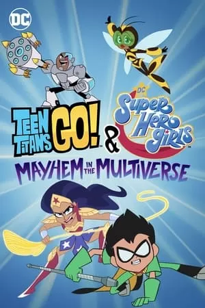 Phim Teen Titans Go! & Các Nữ Siêu Anh Hùng Dc: Mayhem Trong Đa Vũ Trụ - Teen Titans Go! & DC Super Hero Girls: Mayhem in the Multiverse (2022)